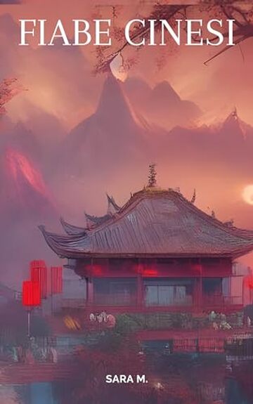 Fiabe cinesi: Fiabe, miti e leggende della tradizione popolare cinese (Fiabe popolari, leggende e miti da tutto il mondo)